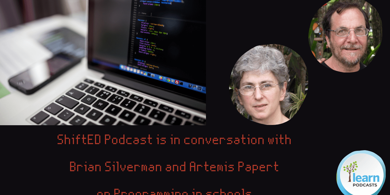 ShiftED Podcast with Brian Silverman and Artemis Papert on Programming in schools