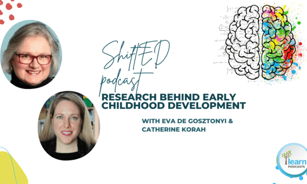ShiftED Podcast: Research behind Early Childhood Development with Eva de Gosztonyi & Catherine Korah