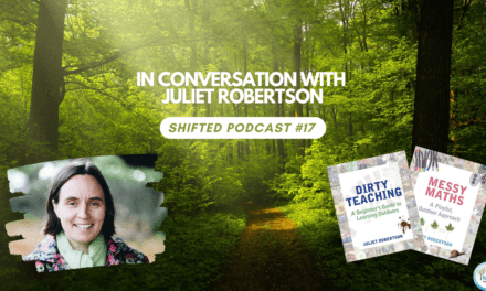 ShiftED Podcast #17: In Conversation with Outdoor Learning Expert Juliet Robertson