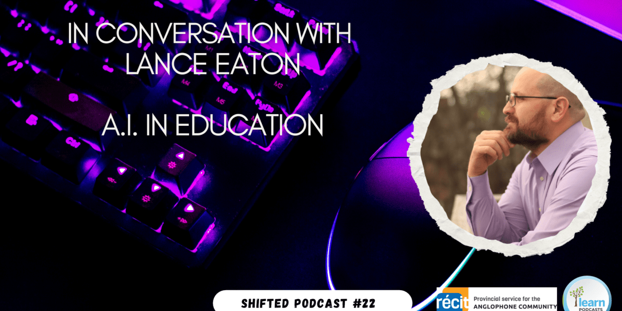 ShiftED Ep.22 with Lance Eaton: A.I. in Education