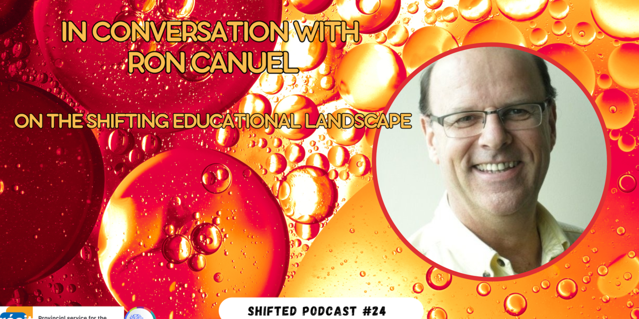 ShiftED Ep. 24 In Conversation with Ron Canuel on the Shifting Educational Landscape