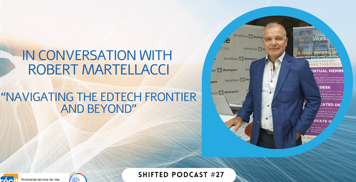 ShiftED Ep. 27 In Conversation with Robert Martellacci: Navigating the EdTech Frontier and Beyond!
