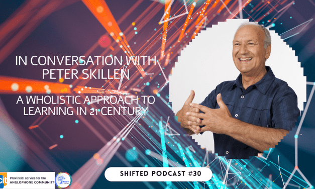 ShiftED Podcast #30 in Conversation with Peter Skillen: A Wholistic Approach to 21 Century Learning